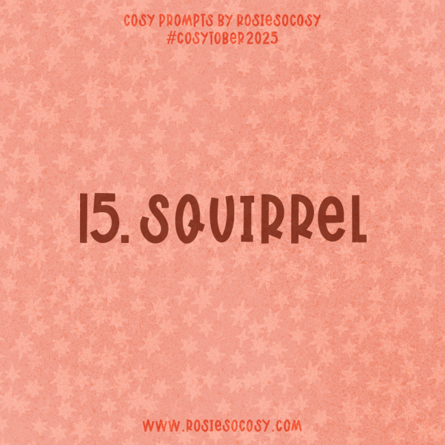 Announcement image for Day 15 of Cosytober. The subject is Squirrel.
