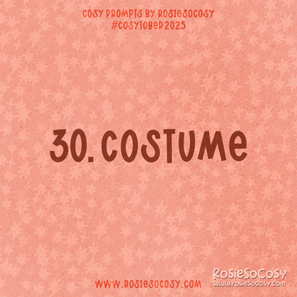Announcement image for Day 30 of Cosytober. The subject is Costume.